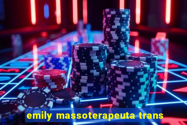 emily massoterapeuta trans